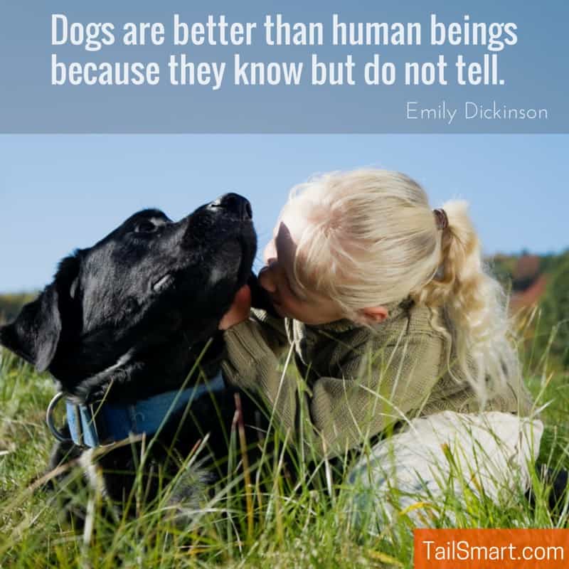 Dogs are better than human beings because they know but do not tell.